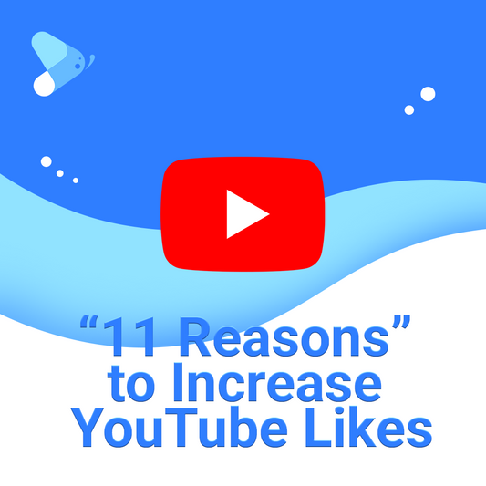 11 Reasons to Increase YouTube Likes