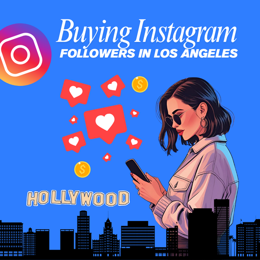 How Buying Instagram Followers in Los Angeles Can Transform Your Online Presence