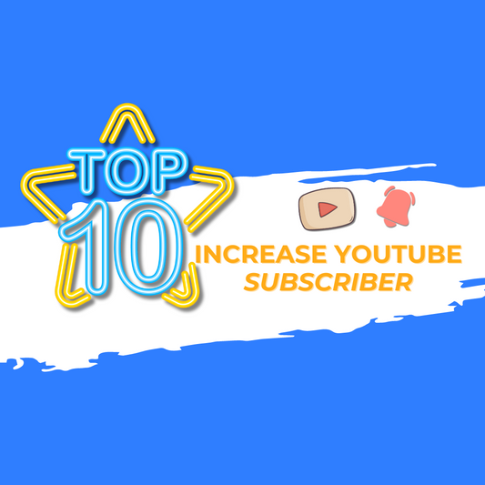  Top 10 Ways to Increase YouTube Subscriber Count
