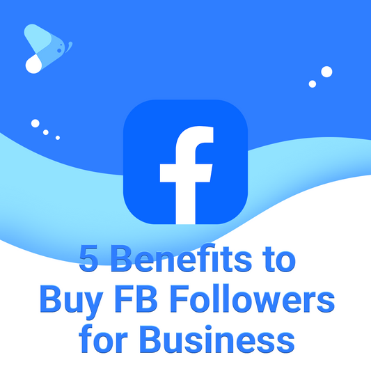 5 Benefits to Buy Facebook Profile Followers for Your Business in 2024