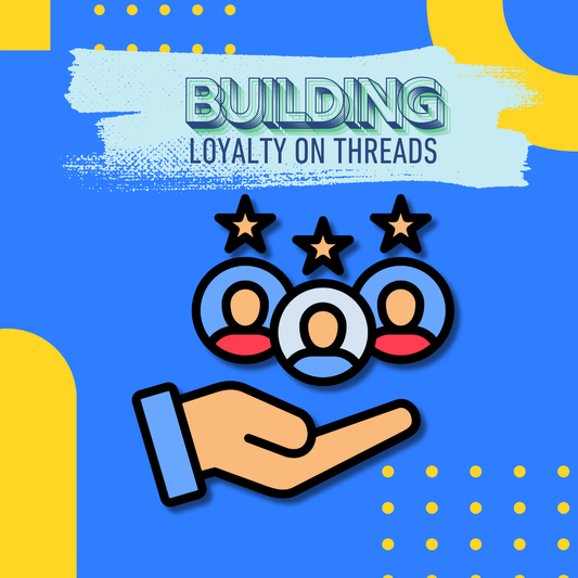Strategies for Building a Loyal Following on Threads